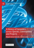 A History Of Genomics Across Species, Communities And Projects (Medicine And Biomedical Sciences In Modern History)