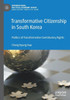Transformative Citizenship In South Korea: Politics Of Transformative Contributory Rights (International Political Economy Series)