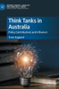 Think Tanks In Australia: Policy Contributions And Influence (Interest Groups, Advocacy And Democracy Series)