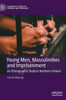 Young Men, Masculinities And Imprisonment: An Ethnographic Study In Northern Ireland (Palgrave Studies In Prisons And Penology)