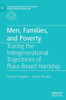 Men, Families, And Poverty: Tracing The Intergenerational Trajectories Of Place-Based Hardship (Palgrave Macmillan Studies In Family And Intimate Life)