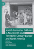 Jewish Consumer Cultures In Nineteenth And Twentieth-Century Europe And North America (Worlds Of Consumption)