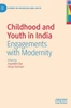 Childhood And Youth In India: Engagements With Modernity (Studies In Childhood And Youth)
