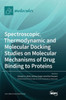 Spectroscopic, Thermodynamic And Molecular Docking Studies On Molecular Mechanisms Of Drug Binding To Proteins