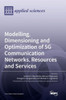 Modelling, Dimensioning And Optimization Of 5G Communication Networks, Resources And Services
