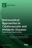 Nutraceutical Approaches To Cardiovascular And Metabolic Diseases: Evidence And Opportunities