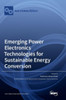 Emerging Power Electronics Technologies For Sustainable Energy Conversion
