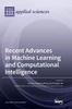 Recent Advances In Machine Learning And Computational Intelligence