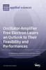 Oscillator-Amplifier Free Electron Lasers An Outlook To Their Feasibility And Performances