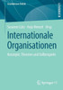 Internationale Organisationen: Konzepte, Theorien Und Fallbeispiele (Grundwissen Politik) (German Edition)