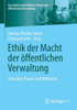 Ethik Der Macht Der Öffentlichen Verwaltung: Zwischen Praxis Und Reflexion (Geschichte Und Ethik Der Polizei Und Öffentlichen Verwaltung) (German Edition)