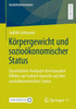 Körpergewicht Und Sozioökonomischer Status: Quantitative Analysen Des Kausalen Effekts Von Hohem Gewicht Auf Den Sozioökonomischen Status (Sozialstrukturanalyse) (German Edition)