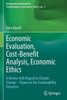 Economic Evaluation, Cost-Benefit Analysis, Economic Ethics: A Review With Regard To Climate Change  Figures In The Sustainability Discourse ... Transformation, Governance, Ethics, Law)