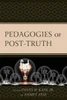 Pedagogies Of Post-Truth (Critical Communication Pedagogy)