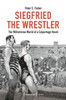 Siegfried The Wrestler: The Wilhelmine World Of A Colportage Novel (Lettre)