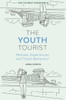 The Youth Tourist: Motives, Experiences And Travel Behaviour (The Tourist Experience)