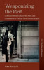 Weaponizing The Past: Collective Memory And Jews, Poles, And Communists In Twenty-First Century Poland (Worlds Of Memory, 11)