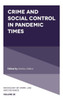 Crime And Social Control In Pandemic Times (Sociology Of Crime, Law And Deviance, 28)