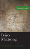 Peirce Mattering: Value, Realism, And The Pragmatic Maxim (American Philosophy Series)