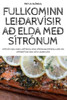 Fullkominn Leiðarvísir Að Elda Með Sítrónum (Icelandic Edition)