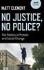 No Justice, No Police?: The Politics Of Protest And Social Change