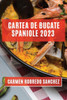Cartea De Bucate Spaniole 2023: Experimenteaza Aromele ?I Gusturile Spaniole Acasa (Romanian Edition)