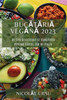 Bucataria Vegana 2023: Retete Delicioase Si Sanatoase Pentru Stilul Tau De Viata (Romanian Edition)