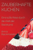 Zauberhafte Kuchen: Eine Süße Reise Durch Die Welt Der Backkunst (German Edition)