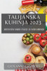 Talijanska Kuhinja 2023: Autenticni Okusi Italije Za Vasu Kuhinju (Croatian Edition)