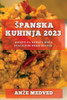 Spanska Kuhinja 2023: Recepti Za Domace Jedi Z Znacilnimi Okusi Spanije (Slovene Edition)
