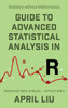 Guide To Advanced Statistical Analysis In R: Advanced Data Analysis - Without Tears