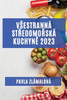 Vsestranná Stredomorská Kuchyne 2023: Chute, Které Osloví Vsechny Vase Smysly (Czech Edition)