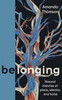 Belonging: Natural Histories Of Place, Identity And Home