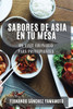 Sabores De Asia En Tu Mesa: Un Viaje Culinario Para Principiantes (Spanish Edition)
