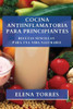 Cocina Antiinflamatoria Para Principiantes: Recetas Sencillas Para Una Vida Saludable (Spanish Edition)