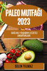Paleo Mutfagi 2023: Saglikli Yasamin Lezzetli Anahtarlari (Turkish Edition)