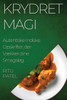 Krydret Magi: Autentiske Indiske Opskrifter, Der Vækker Dine Smagsløg (Danish Edition)