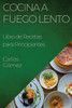 Cocina A Fuego Lento: Libro De Recetas Para Principiantes (Spanish Edition)