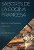 Sabores De La Cocina Francesa: Recetas Tradicionales Y Exquisitas (Spanish Edition)