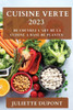 Cuisine Verte 2023: De Couvrez L'Art De La Cuisine A Base De Plantes (French Edition)