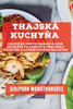 Thajská Kuchyna: Exotické Chute Priamo Z Ázie. Objavte Tajomstvá Thajskej Kuchyne S Autentickými Receptmi (Slovak Edition)