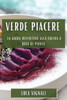 Verde Piacere: La Guida Definitiva Alla Cucina A Base Di Piante (Italian Edition)