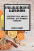 Gyulladáscsökkento Gasztronómia: Egészséges Ételek, Amelyek Segítenek A Testi Harmonia Elérésében (Hungarian Edition)