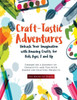 Craft-Tastic Adventures: Embark On A Journey Of Creativity And Fun With Hands-On Crafting Projects