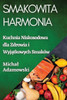 Smakowita Harmonia: Kuchnia Niskosodowa Dla Zdrowia I Wyjatkowych Smaków (Polish Edition)