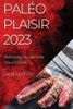 Paléo Plaisir 2023: Retrouvez La Cuisine De Nos Ancêtres (French Edition)