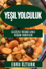 Yesil Yolculuk: Lezzetli Ve Saglikli Vegan Tarifler (Turkish Edition)