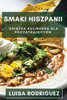 Smaki Hiszpanii: Ksiazka Kulinarna Dla Poczatkujacych (Polish Edition)