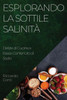 Esplorando La Sottile Salinità: Delizie Di Cucina A Basso Contenuto Di Sodio (Italian Edition)
