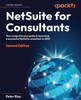 Netsuite For Consultants: Your Comprehensive Guide To Becoming A Successful Netsuite Consultant In 2023, 2Nd Edition